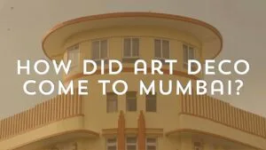 Deco Decoded | How Did Art Deco Come to Mumbai? | Art Deco Mumbai